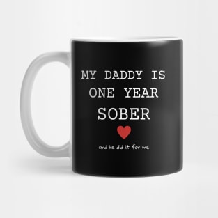 My Daddy Is One Year Sober And He Did It For Me Mug